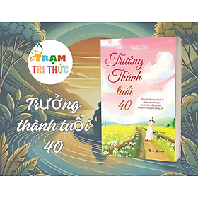 Trưởng thành tuổi 40 - Ngân Om - Nhà Xuất Bản Lao Động - Xã Hội