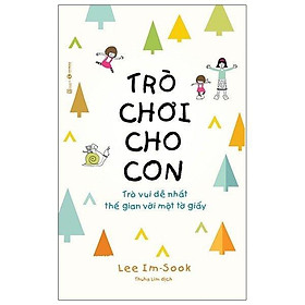Trò Chơi Cho Con - Trò Vui Dễ Nhất Thế Gian Với Một Tờ Giấy