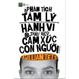 Sách - Phân Tích Tâm Lý Hành Vi Thấu Hiểu Cảm Xúc Con Người - Gillian Tett - 1980 Books