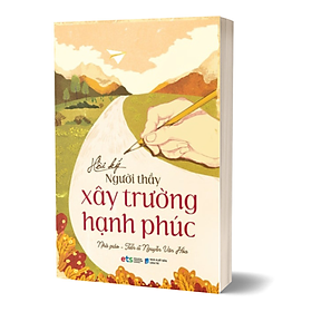 HỒI KÝ NGƯỜI THẦY XÂY TRƯỜNG HẠNH PHÚC