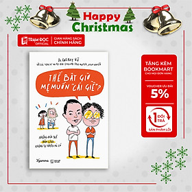 Trạm Đọc Official | Thế Bây Giờ Mẹ Muốn "Cái Giề"?