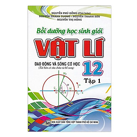 Sách - Bồi Dưỡng Học Sinh Giỏi Vật Lí Lớp 12 - Tập 1 - Khang Việt Book