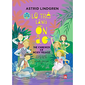 Sách - Lũ Trẻ Làng Ồn Ào – The Children Of Noisy Village - Song Ngữ Việt Anh - NXB Phụ Nữ