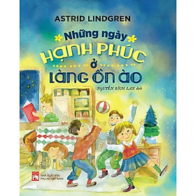 Sách - Những Ngày Hạnh Phúc ở Làng ồN Ào - NXB Phụ Nữ