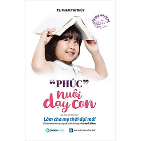 "Phúc" Nuôi Dạy Con (Tái Bản) - nói lời nhẹ nhàng, phân tích đúng sai cho con hiểu