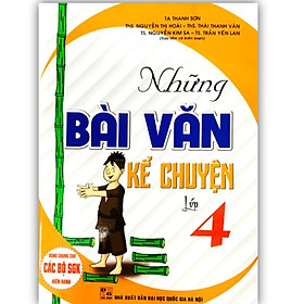 Sách - Những bài văn kể chuyện lớp 4 ( dùng cho các bộ SGK hiện hành ) (H.A)