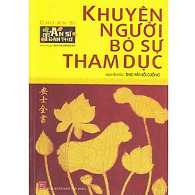 Sách -  An Sĩ Toàn Thư - Khuyên Người Bỏ Sự Tham Dục - Chính Thông Book