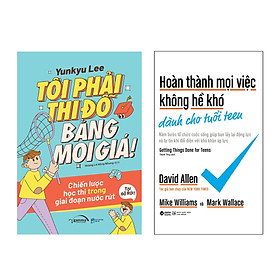 Combo Hoàn Thành Mọi Việc Không Hề Khó Dành Cho Tuổi Teen + Tôi Phải Thi Đỗ Bằng Mọi Giá!: Chiến Lược Học Thi Trong Giai Đoạn Nước Rút 