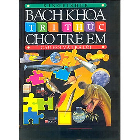 Bách Khoa Tri Thức Cho Trẻ Em - Câu Hỏi Và Trả Lời