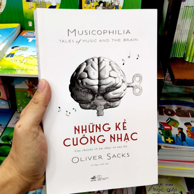 Những Kẻ Cuồng Nhạc Musicophilia - Câu Chuyện Về Âm Nhạc Và Não Bộ
