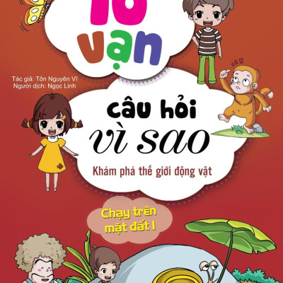10 Vạn Câu Hỏi Vì Sao - K.Phá Th.Giới Động Vật - Chạy Trên Mặt Đất 1 (Tái Bản 2018)