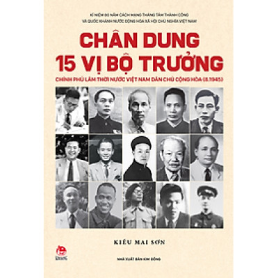 Sách - Chân dung 15 vị Bộ trưởng Chính phủ lâm thời nước Việt Nam Dân chủ Cộng hòa (8.1945)