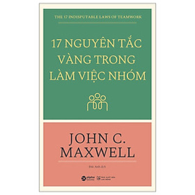 17 Nguyên Tắc Vàng Trong Làm Việc Nhóm (Tặng Tickbook đặc biệt)
