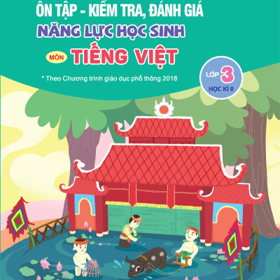 Ôn tập - kiểm tra đánh giá năng lực lớp 3 môn Toán, Tiếng Việt (2 kỳ)