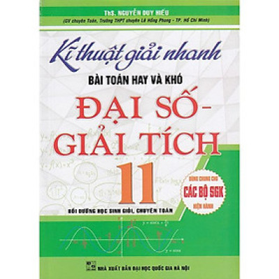 Sách - Kĩ thuật giải nhanh bài toán hay và khó Đại số - Giải tích 11 (Dùng chung các bộ sgk hiện hành)