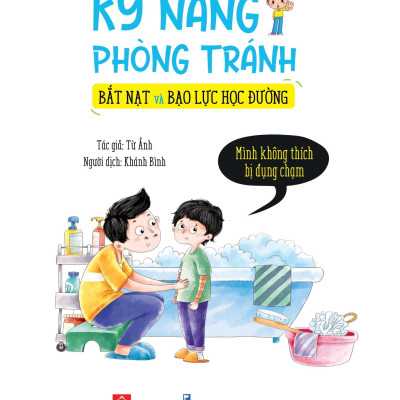 Sách Kỹ Năng Phòng Tránh Bắt Nạt Và Bạo Lực Học Đường - Mình Không Thích Bị Đụng Chạm