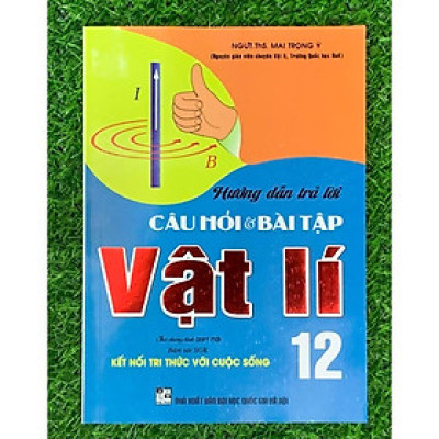 Sách - Hướng Dẫn Trả Lời Câu Hỏi Và Bài Tập Vật Lí 12 (Bám Sát SGK Kết Nối Tri Thức Với Cuộc Sống) (HA-MK1)