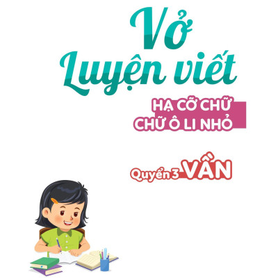 Vở Luyện Viết - Hạ Cỡ Chữ - Chữ 1 Ô Li Nhỏ - Quyển 3: Vần