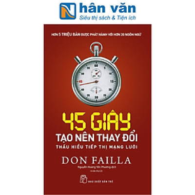 45 Giây Tạo Nên Thay Đổi: Thấu Hiểu Tiếp Thị Mạng Lưới (Tái Bản 2023)