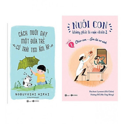 Sách - Nuôi Con Không Phải Là Cuộc Chiến - Chào Con Em Bé Sơ Sinh + Cách Nuôi Dạy Một Đứa Trẻ Có Trái Tim Ấm Áp - Thái Hà Books