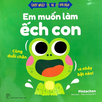 Chạy Nhảy Và Vui Đùa - Em Muốn Làm Ếch Con