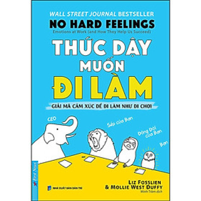 Sách - Thức Dậy Muốn Đi Làm - Giải Mã Cảm Xúc Để Đi Làm Như Đi Chơi - First News