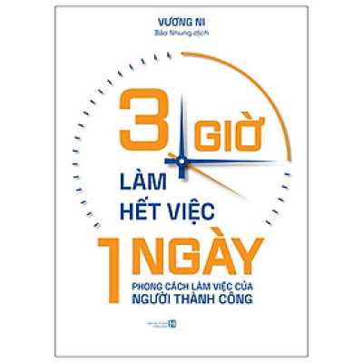 3 Giờ Làm Hết Việc Một Ngày: Phong Cách Làm Việc Của Người Thành Công