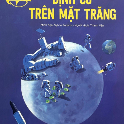 Thế Giới Tương Lai - Định Cư Trên Mặt Trăng