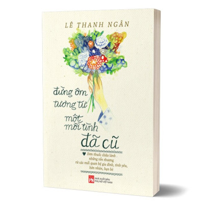 Đừng Ôm Tương Tư Một Mối Tình Đã Cũ - Lê Thanh Ngân - (bìa mềm)