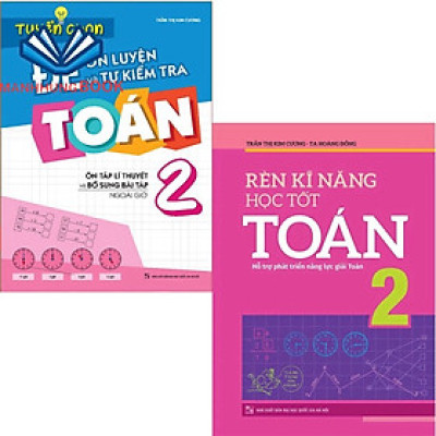 Sách: Combo Rèn Kĩ Năng Học tốt Toán Lớp 2 + Tuyển Chọn Đề Ôn Luyện Và Tự Kiểm Tra Toán Lớp 2
