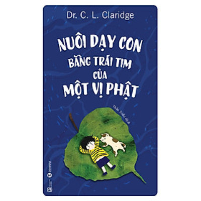 Nuôi Dạy Con Bằng Trái Tim Của Một Vị Phật (Tái Bản 2021)