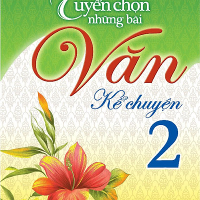 Tuyển Chọn Những Bài Văn Kể Chuyện Lớp 2 (Tái Bản)