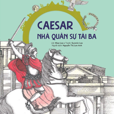 Du Hành Vào Lịch Sử Thế Giới: Caesar - Nhà Quân Sự Tài Ba