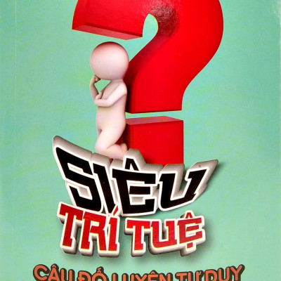 Siêu Trí Tuệ - Câu Đố Luyện Tư Duy