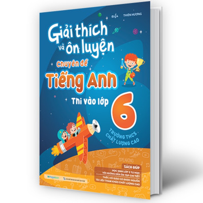 Sách Giải thích và ôn luyện chuyên đề Tiếng Anh thi vào lớp 6 trường THCS chất lượng cao ( MG)