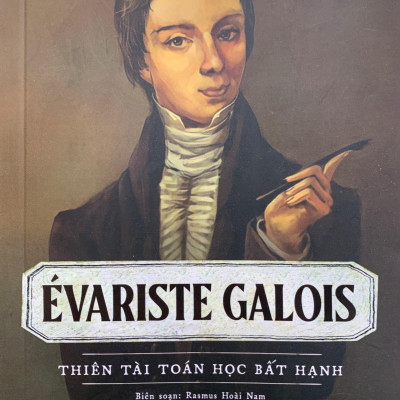 Kể Chuyện Cuộc Đời Các Thiên Tài: Evariste Galois - Thiên Tài Toán Học Bất Hạnh