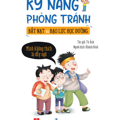Sách Kỹ Năng Phòng Tránh Bắt Nạt Và Bạo Lực Học Đường - 4 - 12 Tuổi - Bộ + Lẻ Cuốn