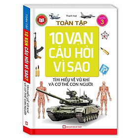 Sách - Tuyển Tập 10 Vạn Câu Hỏi Vì Sao - Tìm Hiểu Về Vũ Khí Và Cơ Thể Con Người - Tập 3 - Minh Thắng