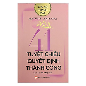 Sách - Phụ Nữ Thành Đạt - 41 Tuyệt Chiêu Quyết Định Thành Công - NXB Phụ Nữ