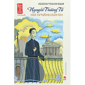 Nguyễn Trường Tộ - Nhà Tư Tưởng Cách Tân (Ngàn Năm Sử Việt – Nhà Nguyễn)