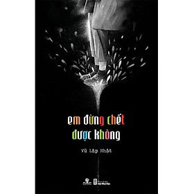 Sách Em Đừng Chết Được Không