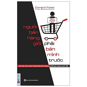 Người bán hàng giỏi phải bán mình trước - Nguyên tắc quan trọng để trở thành người bán hàng xuất sắc