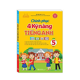Sách - Chinh Phục 4 Kỹ Năng Tiếng Anh Nghe - Nói - Đọc - Viết Lớp 5 - Tập 1 - Minh Thắng
