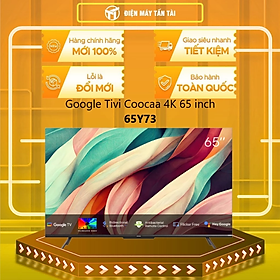 Google Tivi Coocaa 4K 65 Inch 65Y73 - Hàng Chính Hãng - Chỉ Giao HCM
