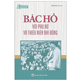 Bác Hồ Với Phụ Nữ Và Thiếu Niên Nhi Đồng 