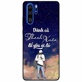 Ốp lưng in cho Huawei P30 Pro Mẫu Dành Cả Thanh Xuân Boy