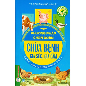 Phương Pháp Chẩn Đoán, Chữa Bệnh Gia Súc, Gia Cầm Dành Cho Người Chăn Nuôi (Tái bản 2024)