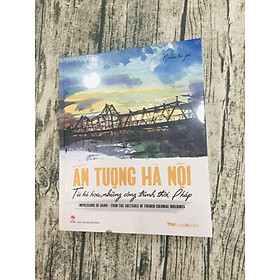 Ấn Tượng Hà Nội Từ Kí Hoạ Những Công Trình Thời Pháp/ Impressions Of Hanoi From The Sketches Of French Colonial Buildings [Song ngữ Việt–Anh]