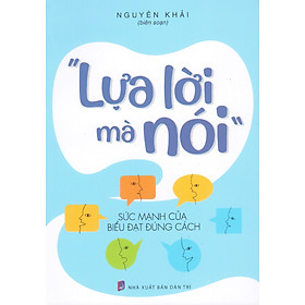 Lựa lời mà nói - Sức mạnh của biểu đạt đúng cách