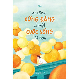 Sách - Ai Cũng Xứng Đáng Có Một Cuộc Sống Tốt Hơn - AZ Việt Nam